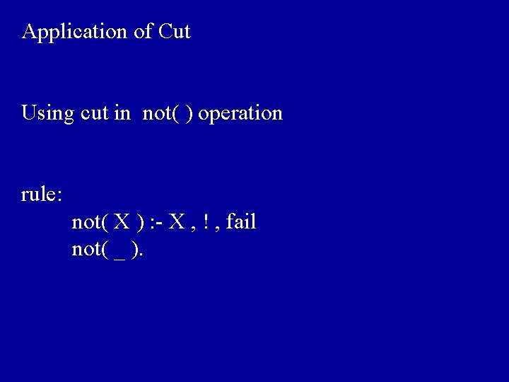 Application of Cut Using cut in not( ) operation rule: not( X ) :