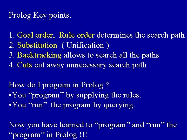 Prolog Key points. 1. Goal order, Rule order determines the search path 2. Substitution