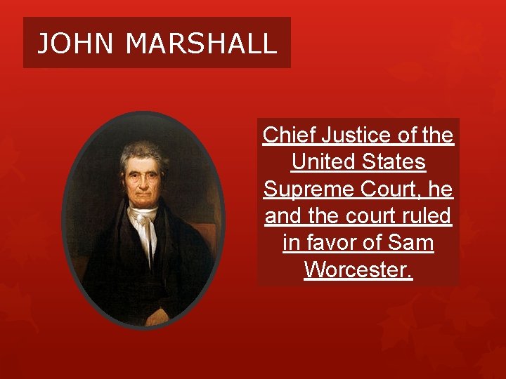 JOHN MARSHALL Chief Justice of the United States Supreme Court, he and the court JOHN MARSHALL Chief Justice of the United States Supreme Court, he and the court