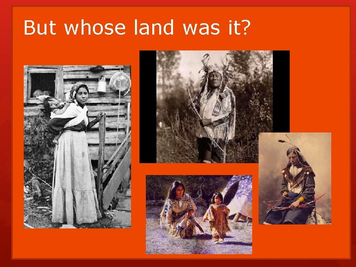 But whose land was it? But whose land was it?