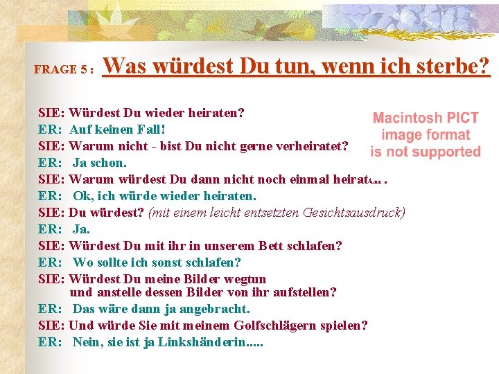  Was würdest Du tun, wenn ich sterbe? FRAGE 5 : SIE: Würdest Du