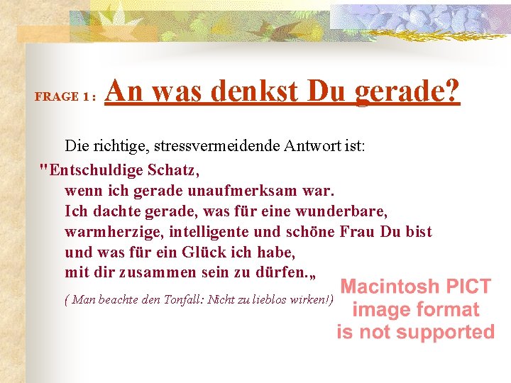 FRAGE 1 : An was denkst Du gerade? Die richtige, stressvermeidende Antwort ist: "Entschuldige