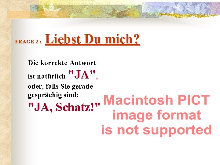  Liebst Du mich? FRAGE 2 : Die korrekte Antwort "JA" ist natürlich ,