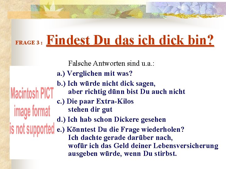  Findest Du das ich dick bin? FRAGE 3 : Falsche Antworten sind u.