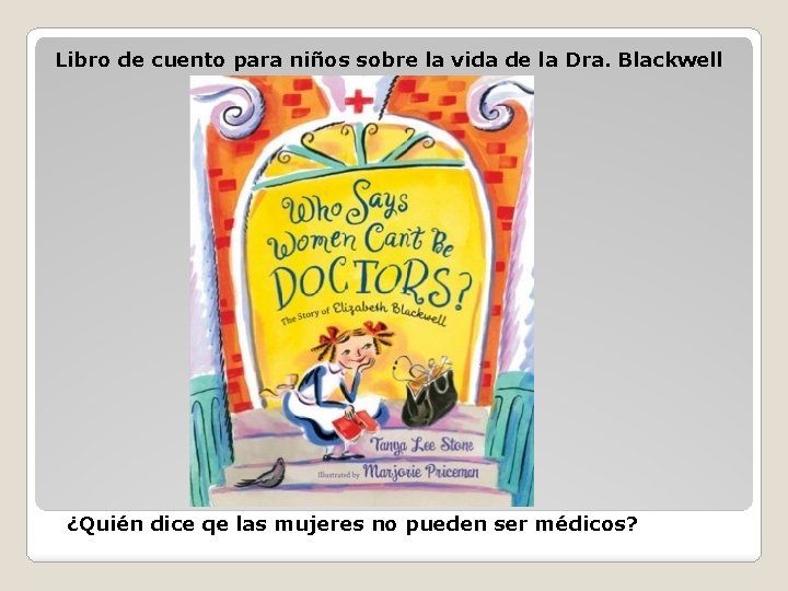 Libro de cuento para niños sobre la vida de la Dra. Blackwell ¿Quién dice