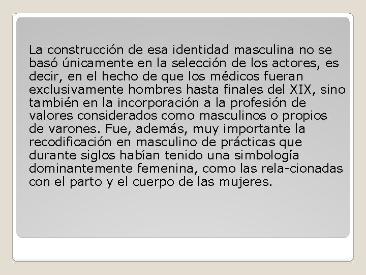 La construcción de esa identidad masculina no se basó únicamente en la selección de