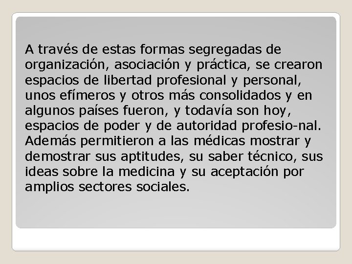 A través de estas formas segregadas de organización, asociación y práctica, se crearon espacios
