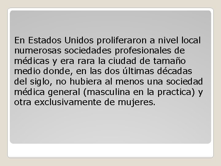 En Estados Unidos proliferaron a nivel local numerosas sociedades profesionales de médicas y era