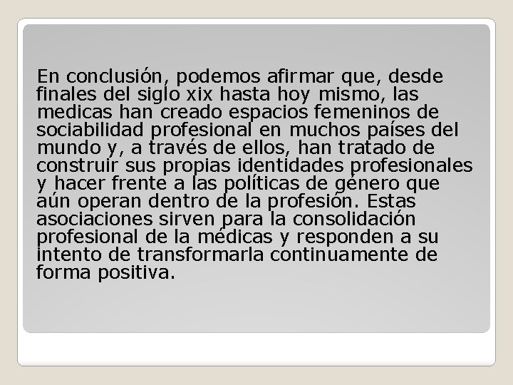 En conclusión, podemos afirmar que, desde finales del siglo xix hasta hoy mismo, las