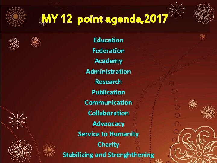 MY 12 point agenda, 2017 Education Federation Academy Administration Research Publication Communication Collaboration Advaocacy