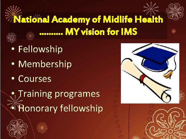 National Academy of Midlife Health ………. MY vision for IMS • • • Fellowship