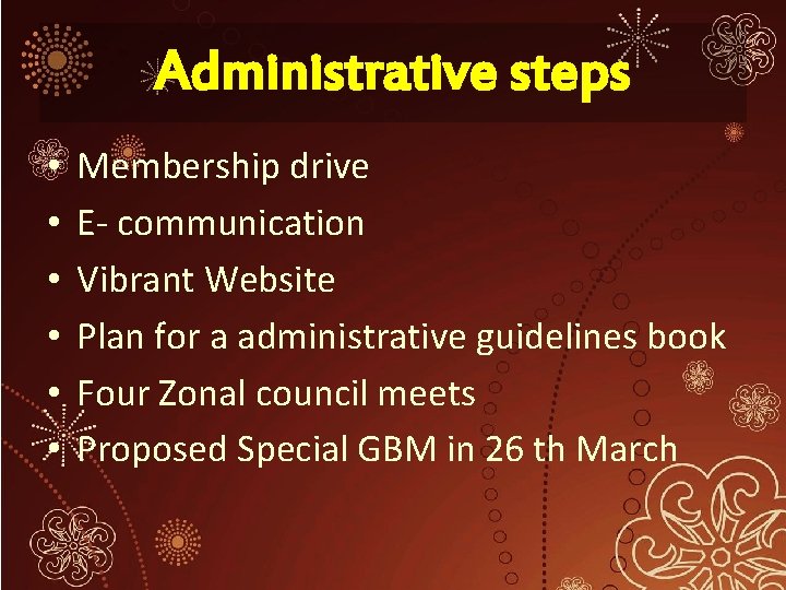 Administrative steps • • • Membership drive E- communication Vibrant Website Plan for a