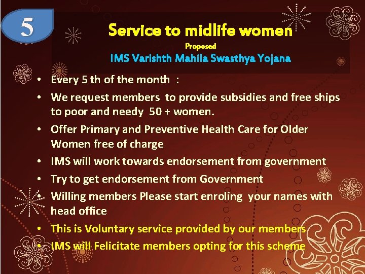 5 Service to midlife women Proposed IMS Varishth Mahila Swasthya Yojana • Every 5