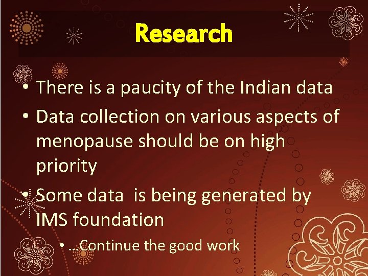 Research • There is a paucity of the Indian data • Data collection on