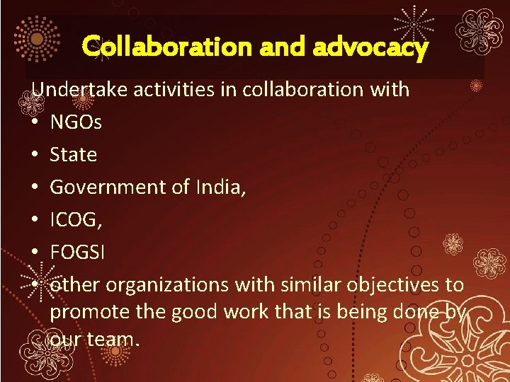 Collaboration and advocacy Undertake activities in collaboration with • NGOs • State • Government