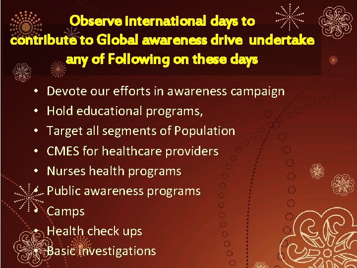 Observe international days to contribute to Global awareness drive undertake any of Following on