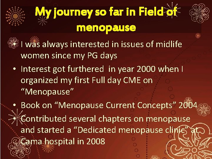 My journey so far in Field of menopause • I was always interested in