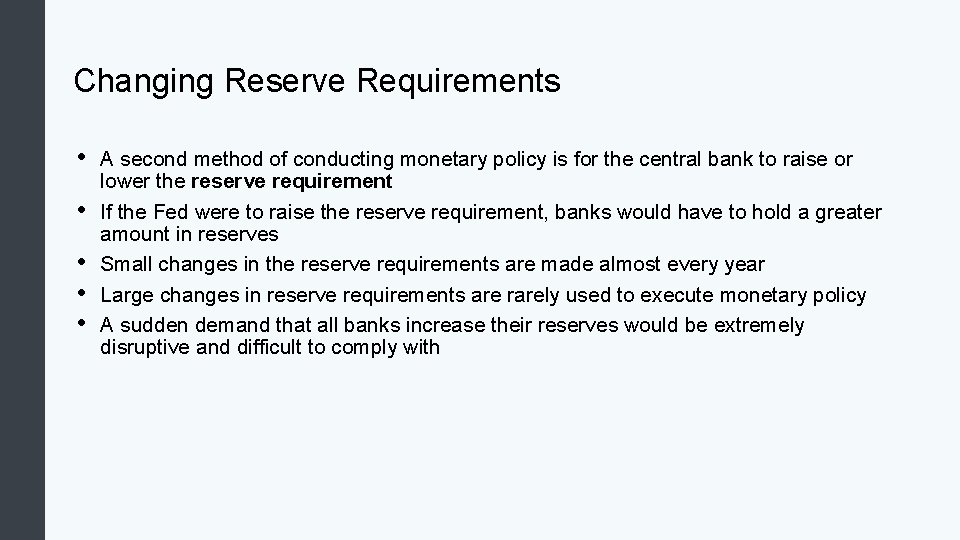 Changing Reserve Requirements • • • A second method of conducting monetary policy is