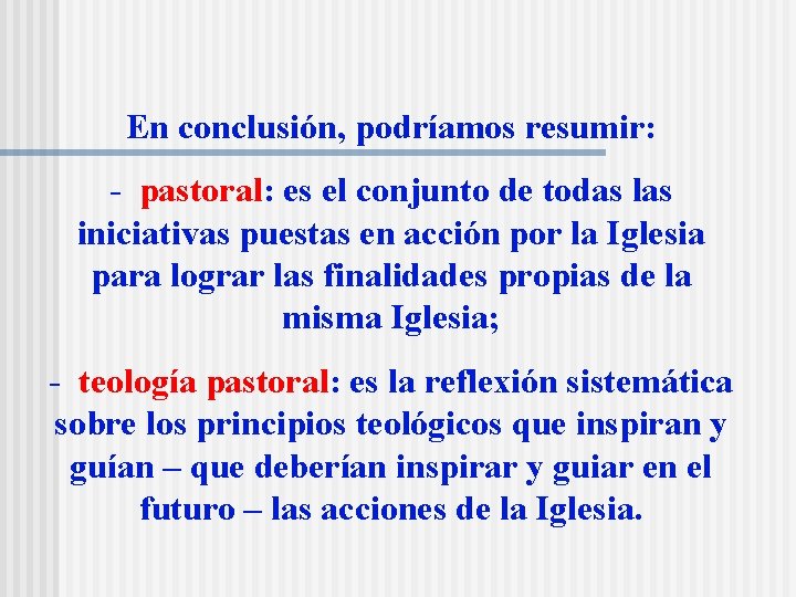 En conclusión, podríamos resumir: - pastoral: es el conjunto de todas las iniciativas puestas