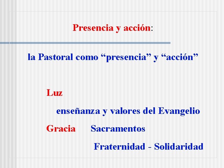 Presencia y acción: la Pastoral como “presencia” y “acción” Luz enseñanza y valores del