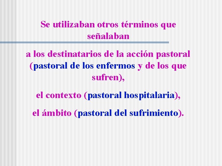 Se utilizaban otros términos que señalaban a los destinatarios de la acción pastoral (pastoral