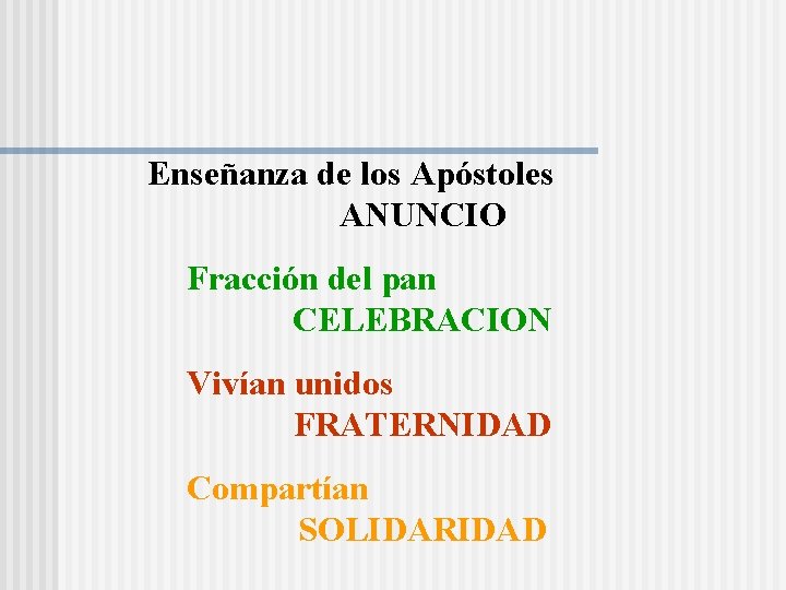 Enseñanza de los Apóstoles ANUNCIO Fracción del pan CELEBRACION Vivían unidos FRATERNIDAD Compartían SOLIDARIDAD