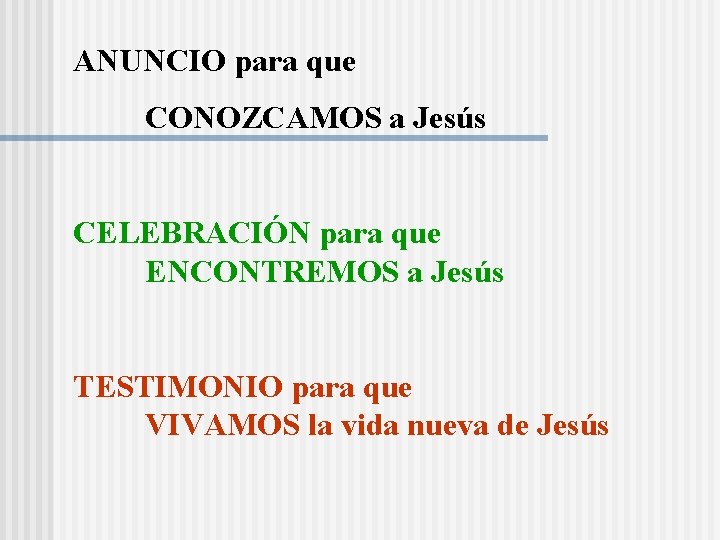 ANUNCIO para que CONOZCAMOS a Jesús CELEBRACIÓN para que ENCONTREMOS a Jesús TESTIMONIO para