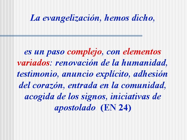 La evangelización, hemos dicho, es un paso complejo, con elementos variados: renovación de la