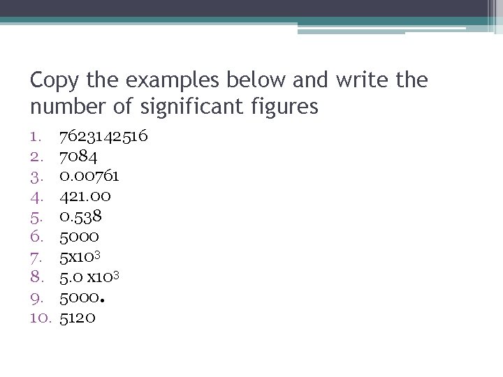 Copy the examples below and write the number of significant figures 1. 2. 3.
