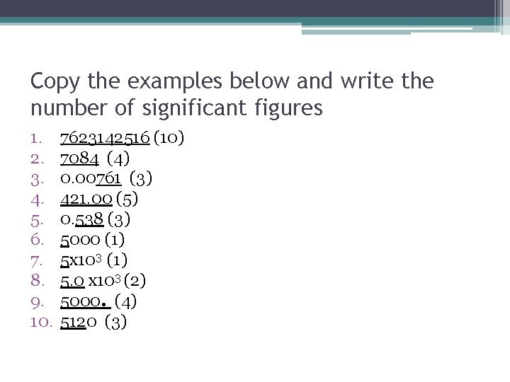 Copy the examples below and write the number of significant figures 1. 2. 3.