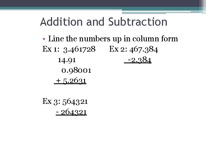 Addition and Subtraction • Line the numbers up in column form Ex 1: 3.