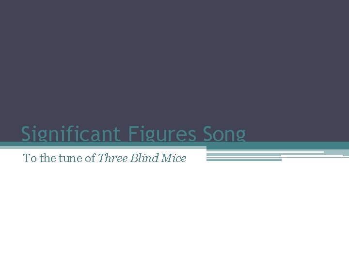Significant Figures Song To the tune of Three Blind Mice 