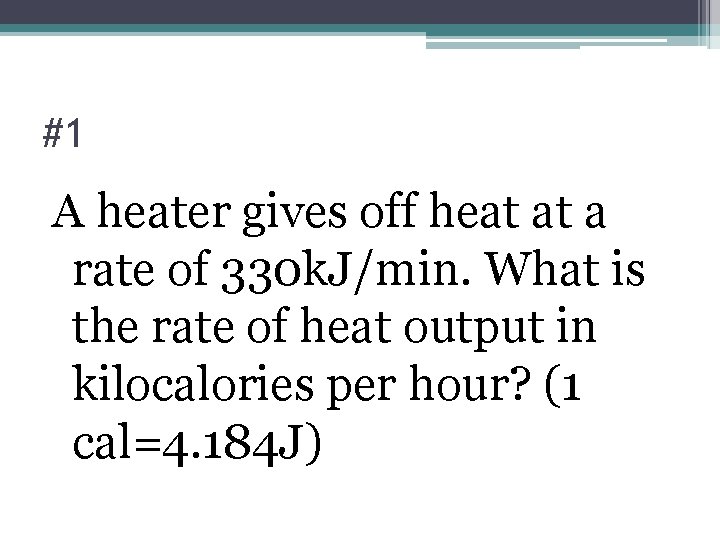 #1 A heater gives off heat at a rate of 330 k. J/min. What