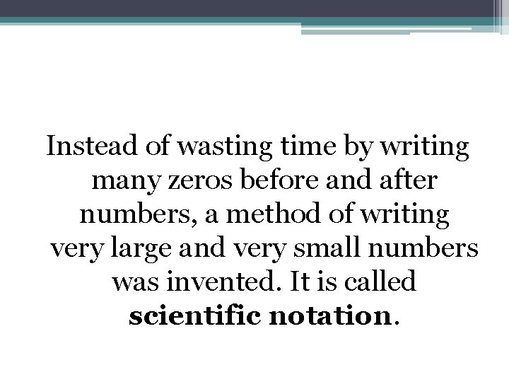 Instead of wasting time by writing many zeros before and after numbers, a method