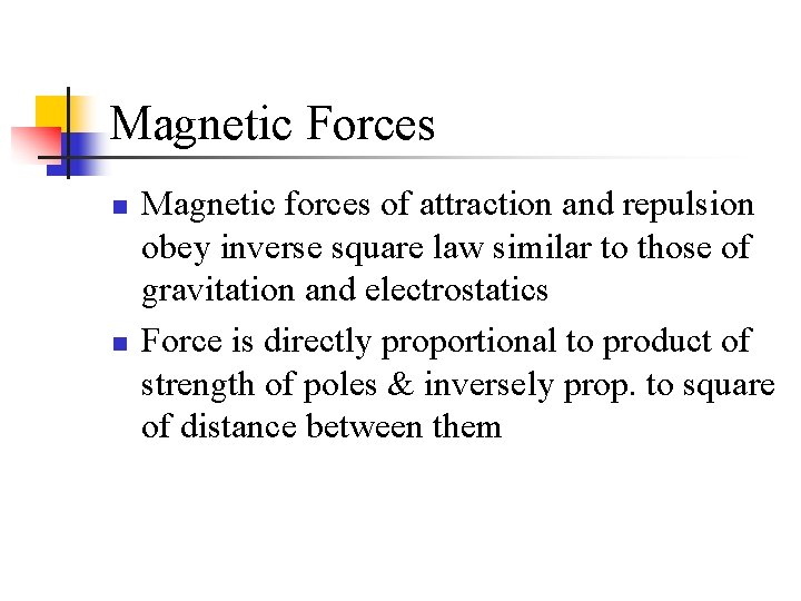 Magnetic Forces n n Magnetic forces of attraction and repulsion obey inverse square law