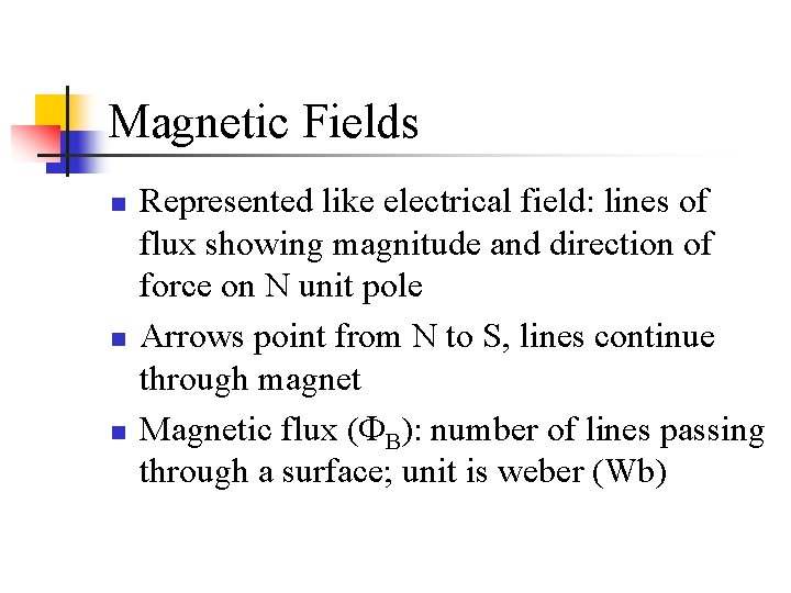 Magnetic Fields n n n Represented like electrical field: lines of flux showing magnitude