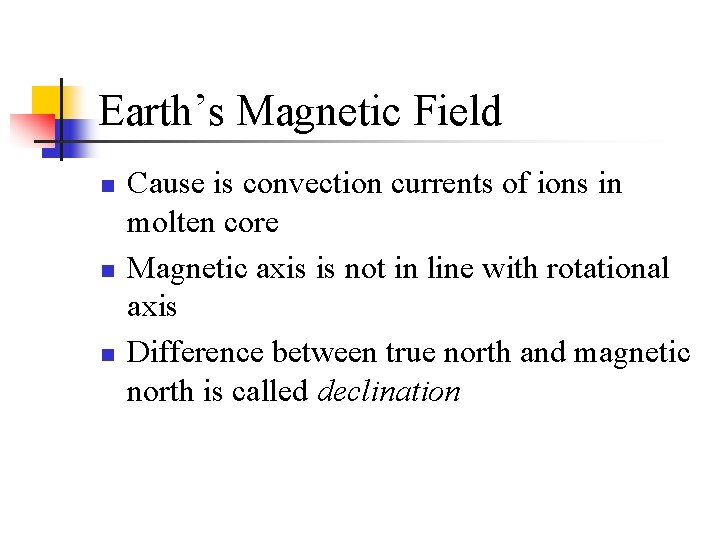 Earth’s Magnetic Field n n n Cause is convection currents of ions in molten