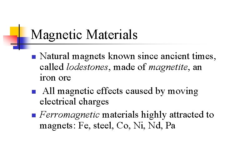 Magnetic Materials n n n Natural magnets known since ancient times, called lodestones, made
