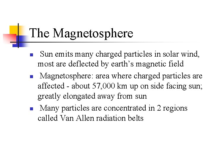 The Magnetosphere n n n Sun emits many charged particles in solar wind, most