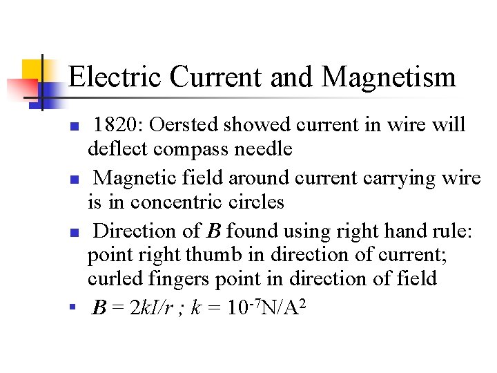 Electric Current and Magnetism n n 1820: Oersted showed current in wire will deflect