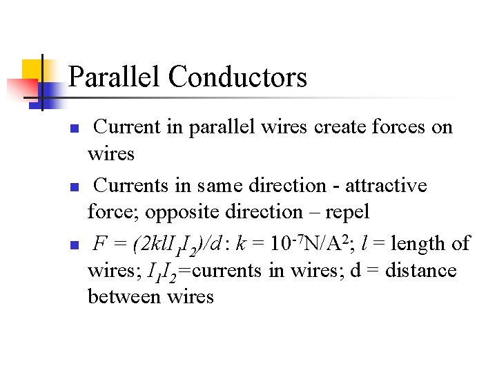 Parallel Conductors n n n Current in parallel wires create forces on wires Currents