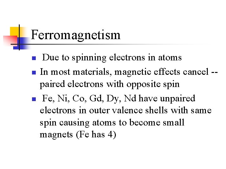 Ferromagnetism n n n Due to spinning electrons in atoms In most materials, magnetic