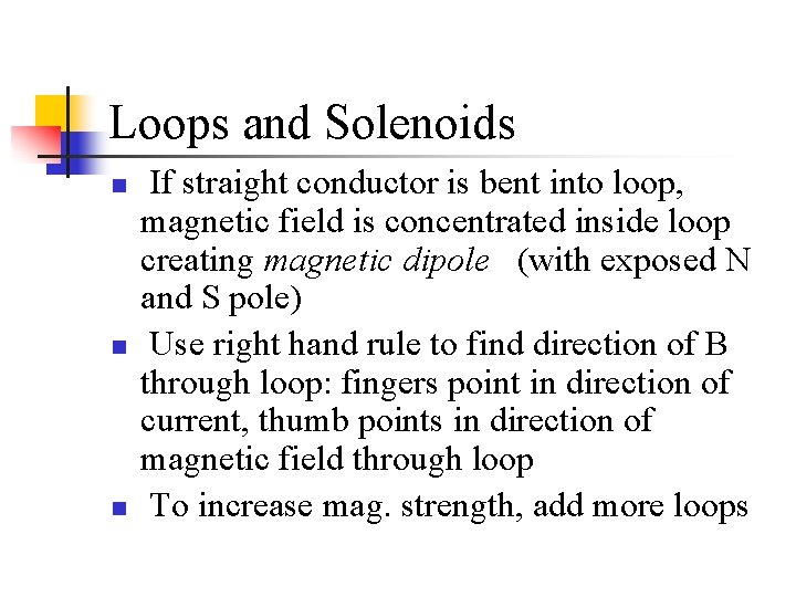 Loops and Solenoids n n n If straight conductor is bent into loop, magnetic