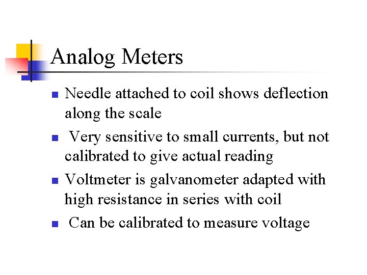 Analog Meters n n Needle attached to coil shows deflection along the scale Very