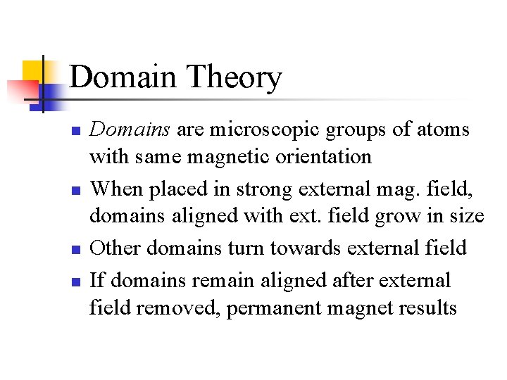 Domain Theory n n Domains are microscopic groups of atoms with same magnetic orientation