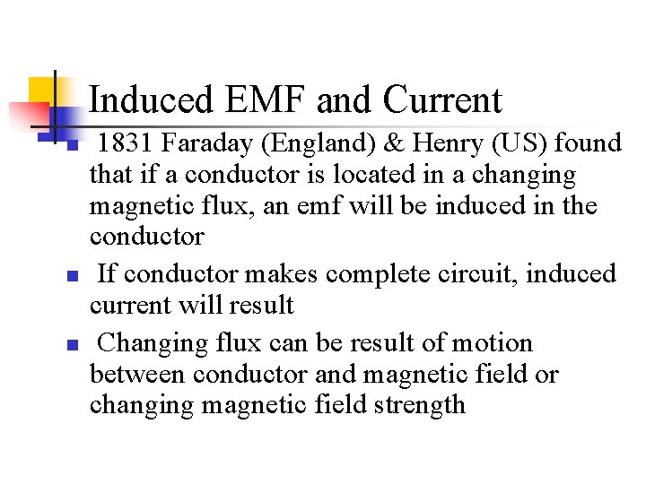 Induced EMF and Current n n n 1831 Faraday (England) & Henry (US) found