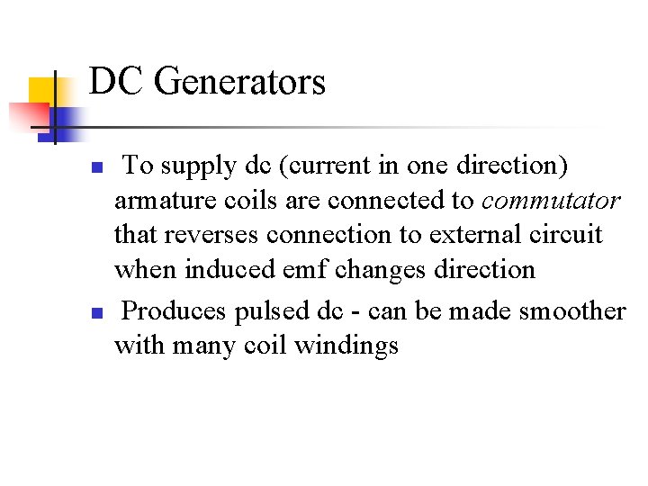 DC Generators n n To supply dc (current in one direction) armature coils are