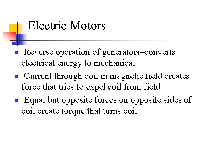 Electric Motors n n n Reverse operation of generators–converts electrical energy to mechanical Current