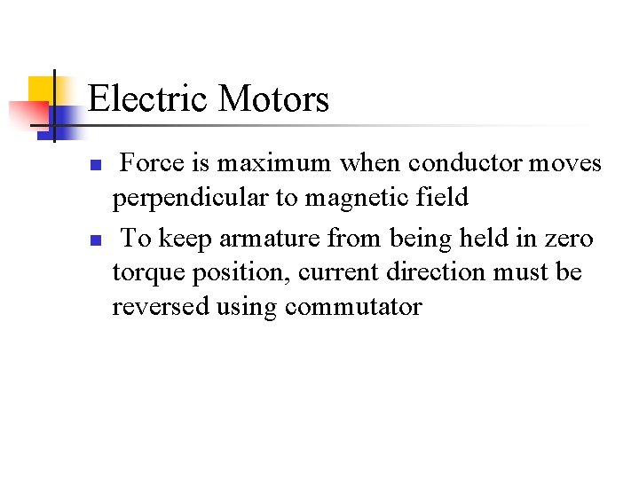 Electric Motors n n Force is maximum when conductor moves perpendicular to magnetic field