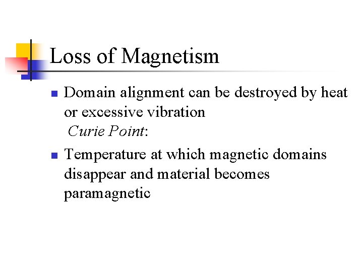 Loss of Magnetism n n Domain alignment can be destroyed by heat or excessive